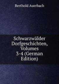 Schwarzwalder Dorfgeschichten, Volumes 3-4 (German Edition)