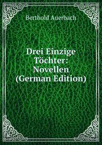 Drei Einzige Tochter: Novellen (German Edition)
