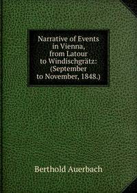 Narrative of Events in Vienna, from Latour to Windischgratz: (September to November, 1848.)