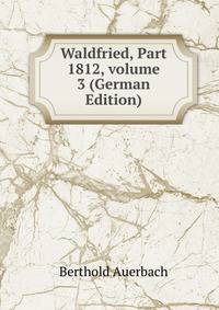 Waldfried, Part 1812, volume 3 (German Edition)