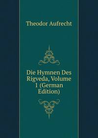 Die Hymnen Des Rigveda, Volume 1 (German Edition)