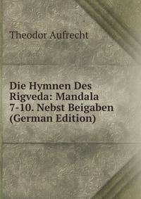 Die Hymnen Des Rigveda: Mandala 7-10. Nebst Beigaben (German Edition)