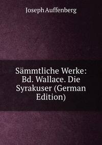 Sammtliche Werke: Bd. Wallace. Die Syrakuser (German Edition)