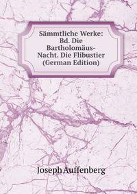Sammtliche Werke: Bd. Die Bartholomaus-Nacht. Die Flibustier (German Edition)