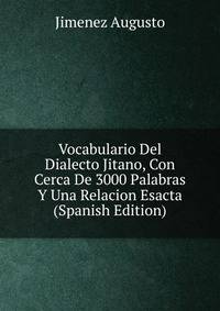 Vocabulario Del Dialecto Jitano, Con Cerca De 3000 Palabras Y Una Relacion Esacta (Spanish Edition)