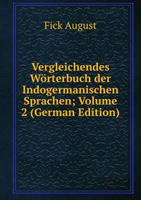 Vergleichendes Worterbuch der Indogermanischen Sprachen; Volume 2 (German Edition)