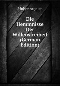 Die Hemmnisse Der Willensfreiheit (German Edition)