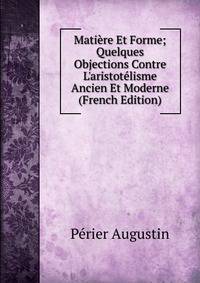 Mati?re Et Forme; Quelques Objections Contre L'aristot?lisme Ancien Et Moderne (French Edition)