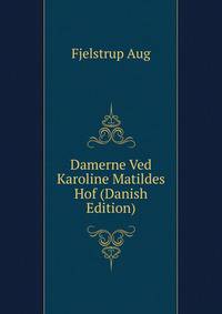 Damerne Ved Karoline Matildes Hof (Danish Edition)