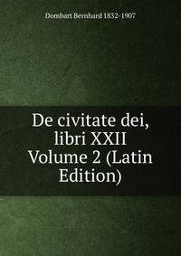 De civitate dei, libri XXII Volume 2 (Latin Edition)