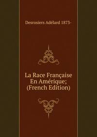 La Race Francaise En Amerique; (French Edition)