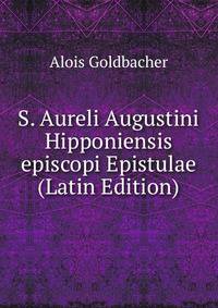 S. Aureli Augustini Hipponiensis episcopi Epistulae (Latin Edition)