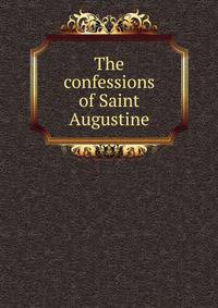 The confessions of Saint Augustine.