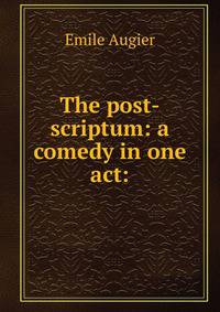 The post-scriptum: a comedy in one act: