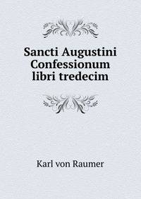 Sancti Augustini Confessionum libri tredecim