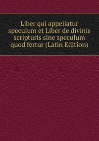 Liber qui appellatur speculum et Liber de divinis scripturis sine speculum quod fertur (Latin Edition)