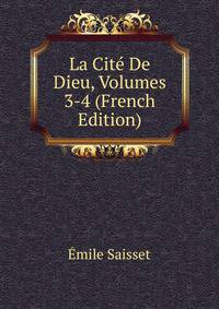La Cite De Dieu, Volumes 3-4 (French Edition)