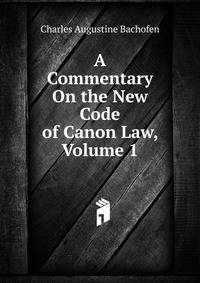 A Commentary On the New Code of Canon Law, Volume 1