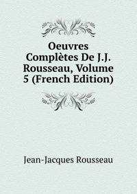 Oeuvres Completes De J.J. Rousseau, Volume 5 (French Edition)