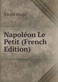 Napoleon Le Petit (French Edition)