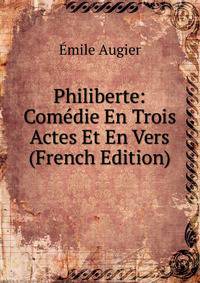 Philiberte: Comedie En Trois Actes Et En Vers (French Edition)