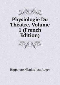 Physiologie Du Theatre, Volume 1 (French Edition)