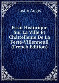 Essai Historique Sur La Ville Et Chattellenie De La Ferte-Villenneuil (French Edition)