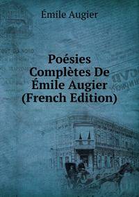 Poesies Completes De Emile Augier (French Edition)