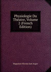 Physiologie Du Theatre, Volume 2 (French Edition)