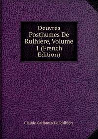 Oeuvres Posthumes De Rulhiere, Volume 1 (French Edition)