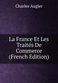 La France Et Les Traites De Commerce (French Edition)