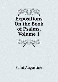 Expositions On the Book of Psalms, Volume 1
