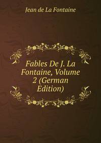 Fables De J. La Fontaine, Volume 2 (German Edition)