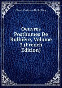 Oeuvres Posthumes De Rulhiere, Volume 3 (French Edition)