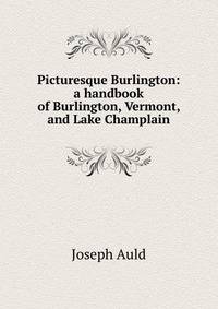 Picturesque Burlington: a handbook of Burlington, Vermont, and Lake Champlain