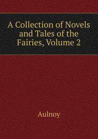 A Collection of Novels and Tales of the Fairies, Volume 2