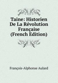 Taine: Historien De La Revolution Francaise (French Edition)
