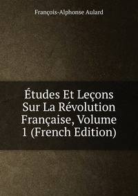Etudes Et Lecons Sur La Revolution Francaise, Volume 1 (French Edition)
