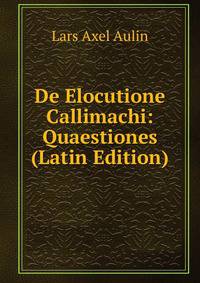 De Elocutione Callimachi: Quaestiones (Latin Edition)
