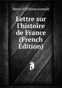 Lettre sur l'histoire de France (French Edition)