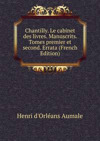 Chantilly. Le cabinet des livres. Manuscrits. Tomes premier et second. Errata (French Edition)