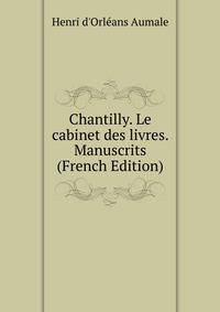 Chantilly. Le cabinet des livres. Manuscrits (French Edition)