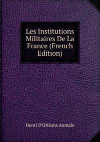 Les Institutions Militaires De La France (French Edition)