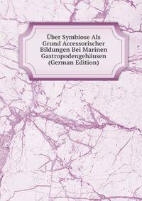 Uber Symbiose Als Grund Accessorischer Bildungen Bei Marinen Gastropodengehausen (German Edition)