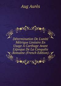 D?termination De L'unit? M?trique Lin?aire En Usage ? Carthage Avant L'?poque De La Conqu?te Romaine (French Edition)