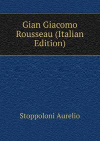 Gian Giacomo Rousseau (Italian Edition)