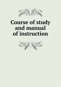 Course of study and manual of instruction