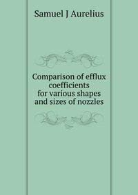 Comparison of efflux coefficients for various shapes and sizes of nozzles