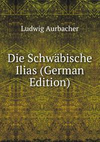 Die Schwabische Ilias (German Edition)
