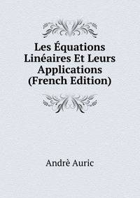 Les Equations Lineaires Et Leurs Applications (French Edition)